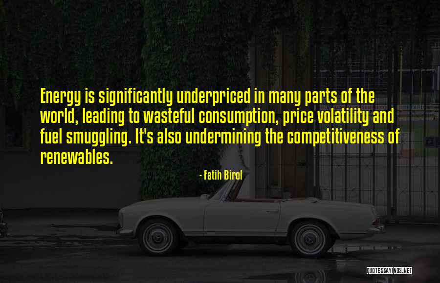 Competitiveness Quotes By Fatih Birol Competitiveness Quotes By Fatih Birol
