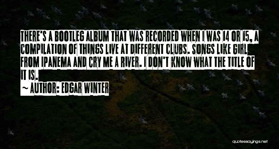 Compilation Quotes By Edgar Winter