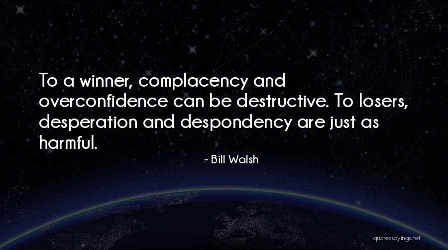 Complacency In Sports Quotes By Bill Walsh Complacency In Sports Quotes By Bill Walsh