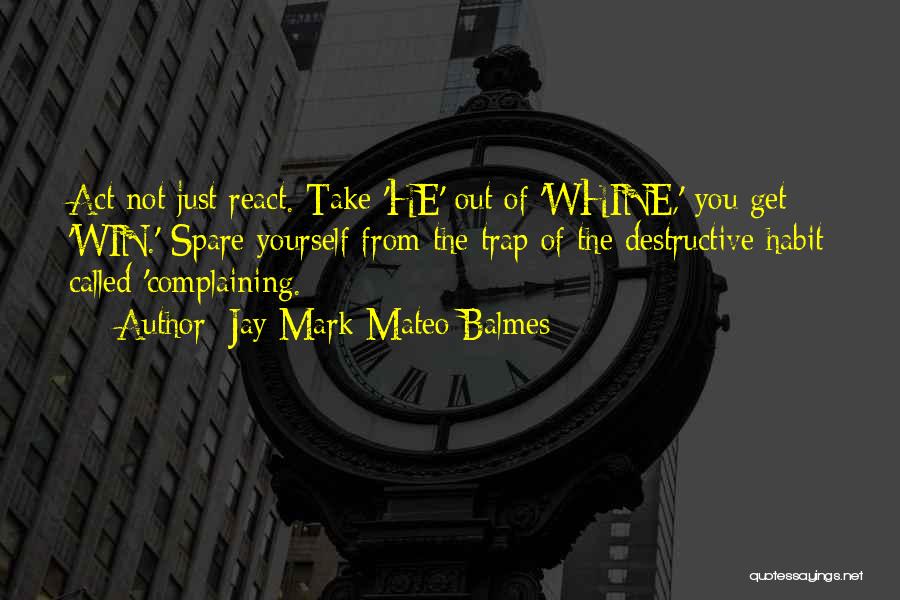 Complain And Whine Quotes By Jay Mark Mateo Balmes