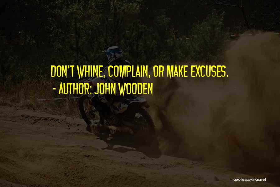 Complain And Whine Quotes By John Wooden