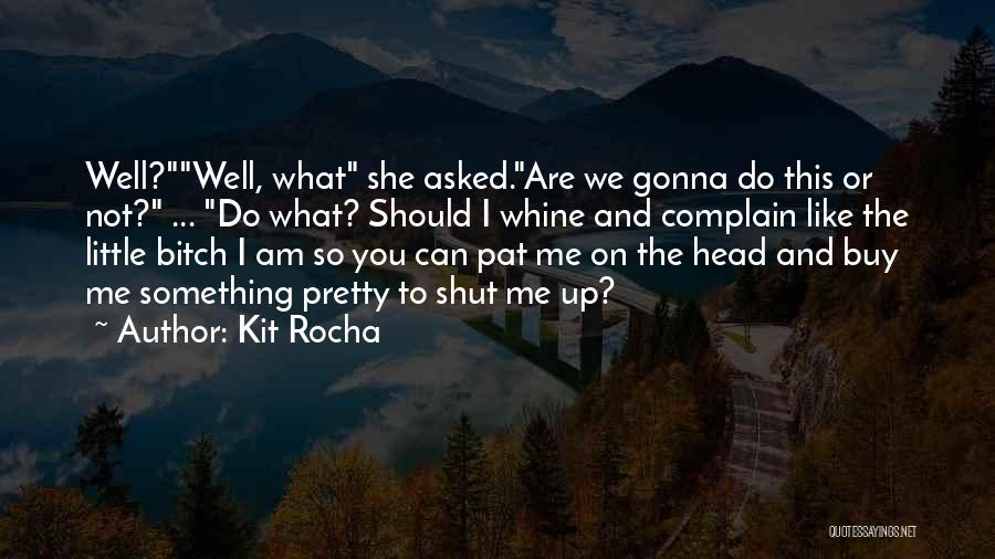 Complain And Whine Quotes By Kit Rocha