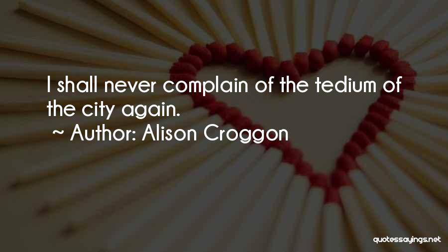 Complain Quotes By Alison Croggon