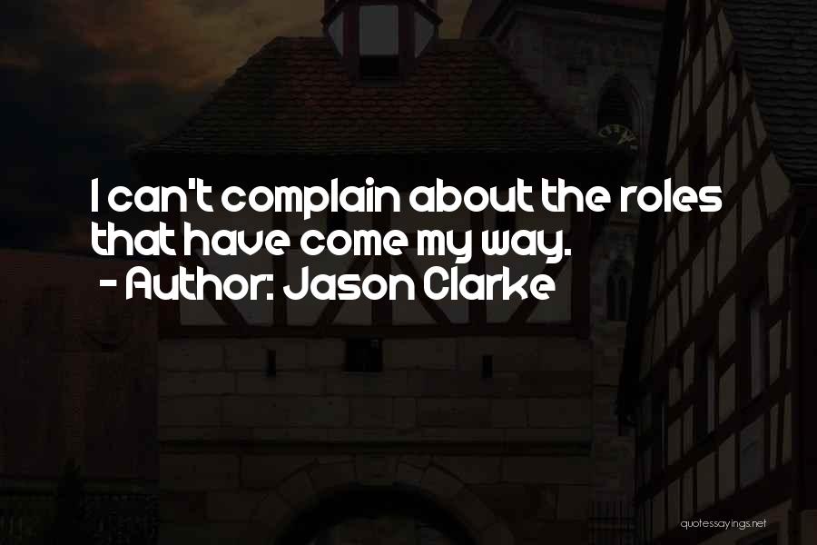 Complain Quotes By Jason Clarke