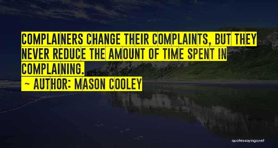 Complainers Quotes By Mason Cooley