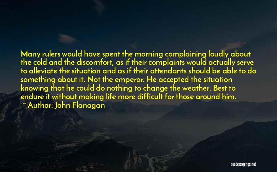 Complaining And Change Quotes By John Flanagan