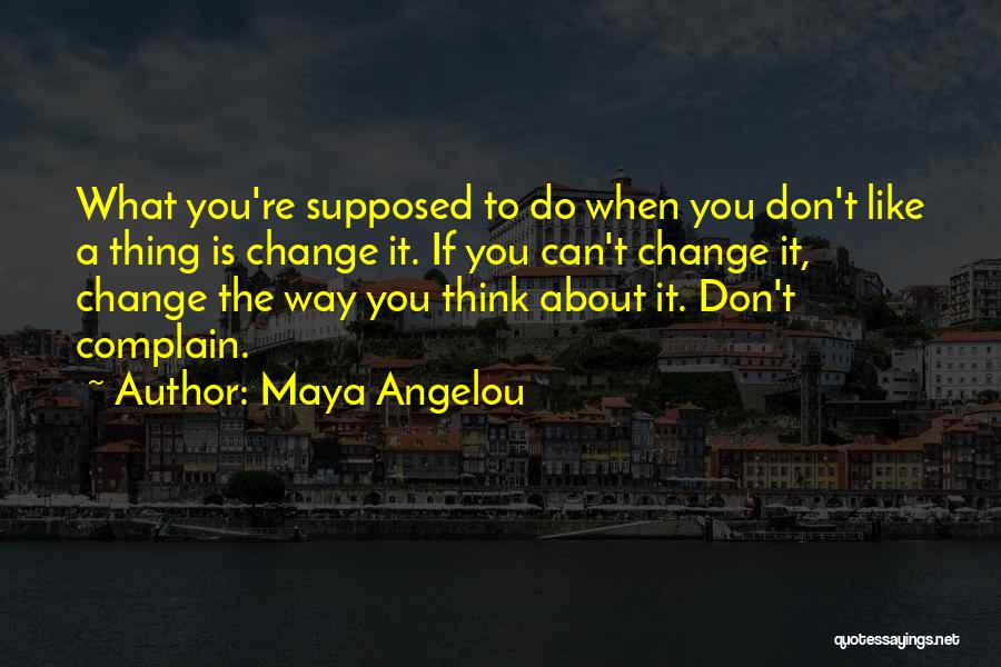 Complaining And Change Quotes By Maya Angelou