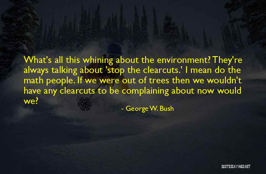 Complaining And Whining Quotes By George W. Bush