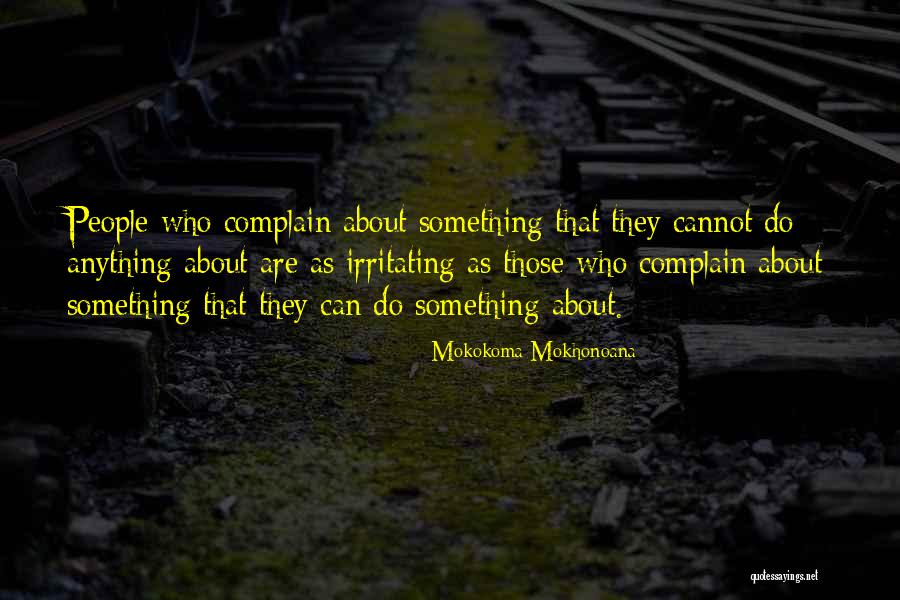 Complaining And Whining Quotes By Mokokoma Mokhonoana