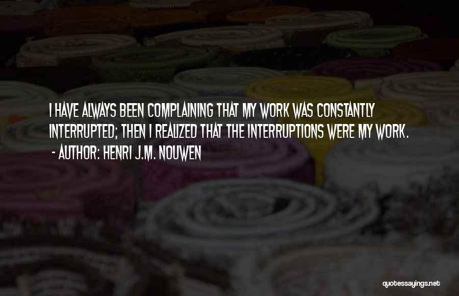 Complaining At Work Quotes By Henri J.M. Nouwen