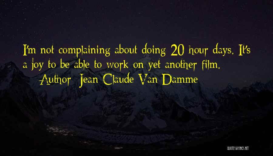 Complaining At Work Quotes By Jean-Claude Van Damme