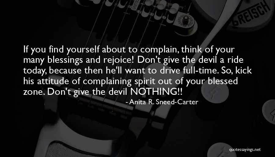 Complaining Attitude Quotes By Anita R. Sneed-Carter Complaining Attitude Quotes By Anita R. Sneed-Carter