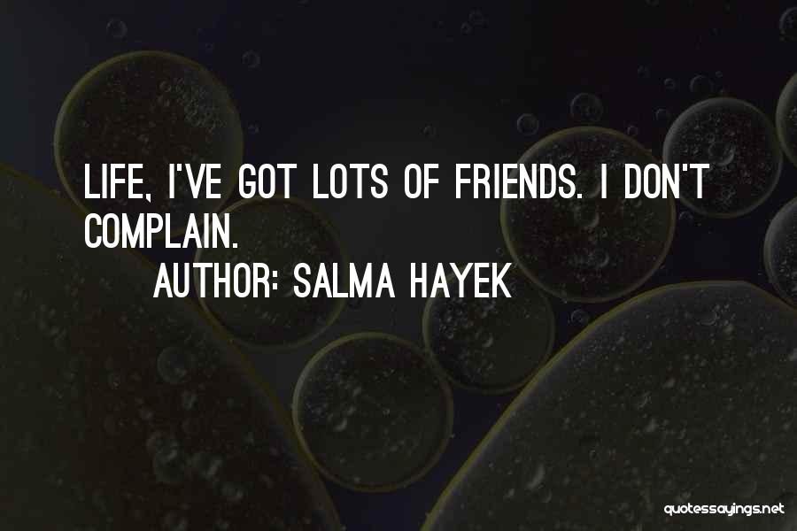 Complaining Friends Quotes By Salma Hayek