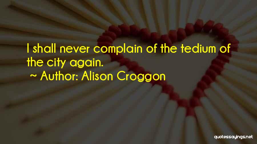 Complaining Quotes By Alison Croggon