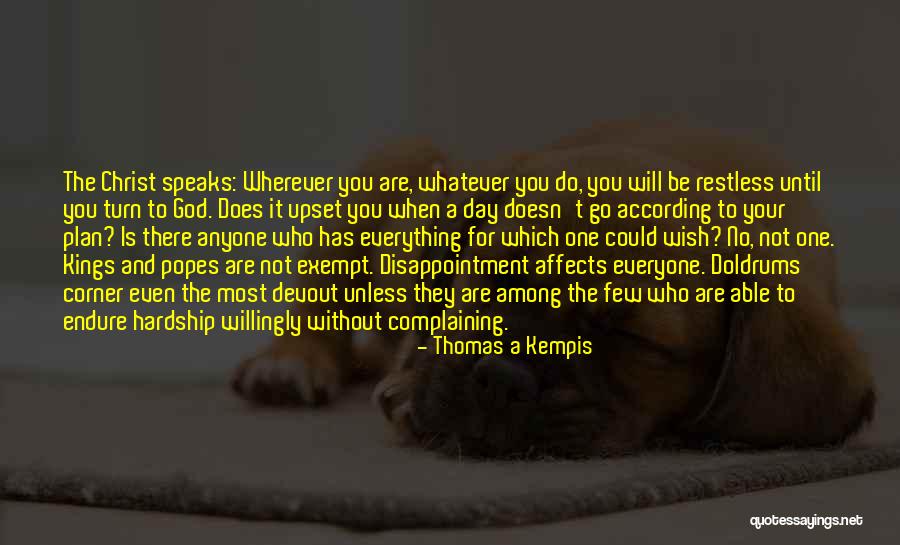 Complaining To God Quotes By Thomas A Kempis Complaining To God Quotes By Thomas A Kempis