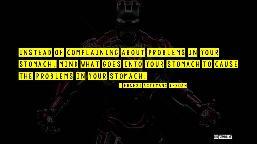 Complaining Too Much Quotes By Ernest Agyemang Yeboah Complaining Too Much Quotes By Ernest Agyemang Yeboah