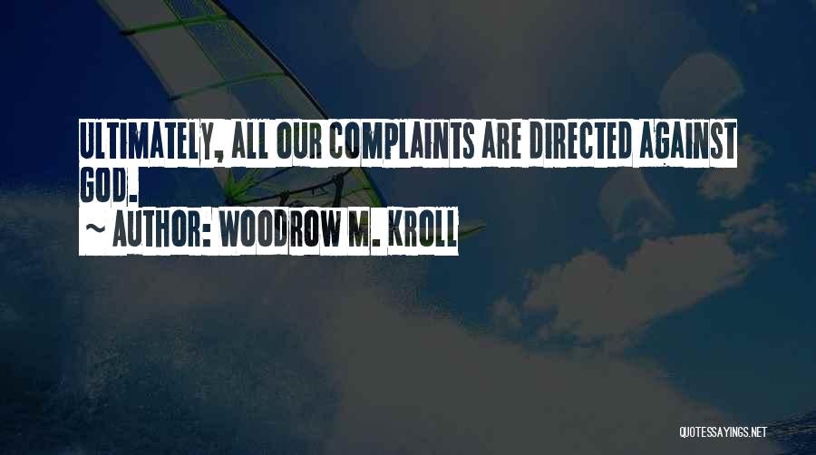 Complaints Quotes By Woodrow M. Kroll