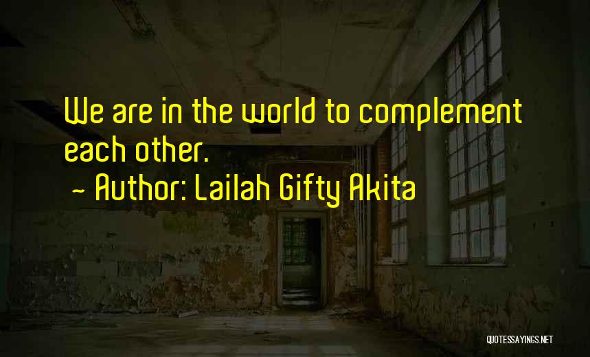 Complement Each Other Quotes By Lailah Gifty Akita