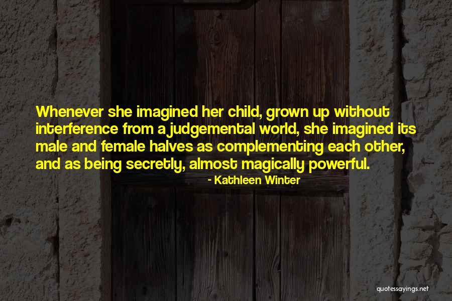 Complementing Each Other Quotes By Kathleen Winter Complementing Each Other Quotes By Kathleen Winter