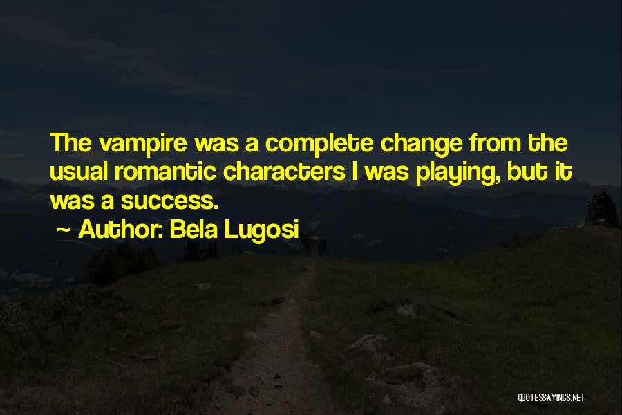 Complete Change Quotes By Bela Lugosi