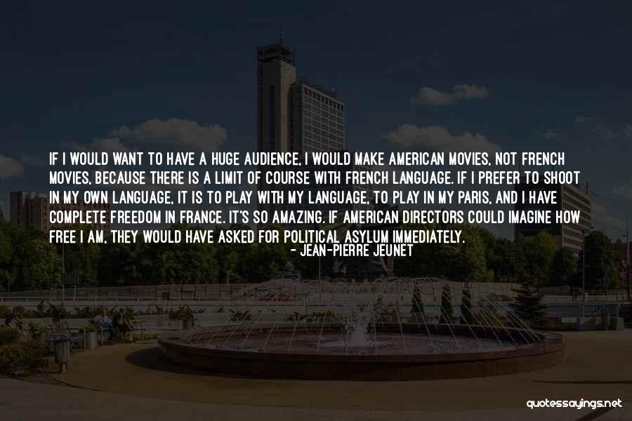 Complete Freedom Quotes By Jean-Pierre Jeunet Complete Freedom Quotes By Jean-Pierre Jeunet