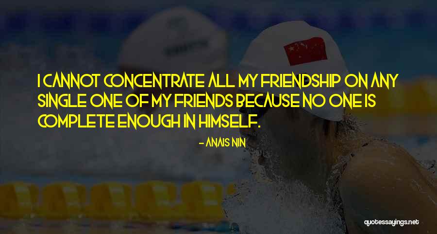 Complete Friends Quotes By Anais Nin Complete Friends Quotes By Anais Nin