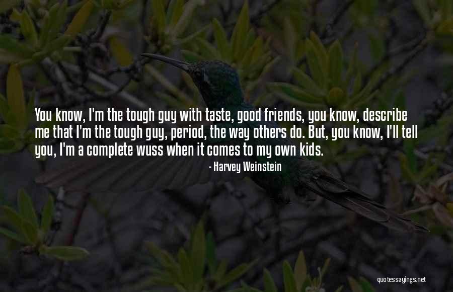 Complete Friends Quotes By Harvey Weinstein Complete Friends Quotes By Harvey Weinstein