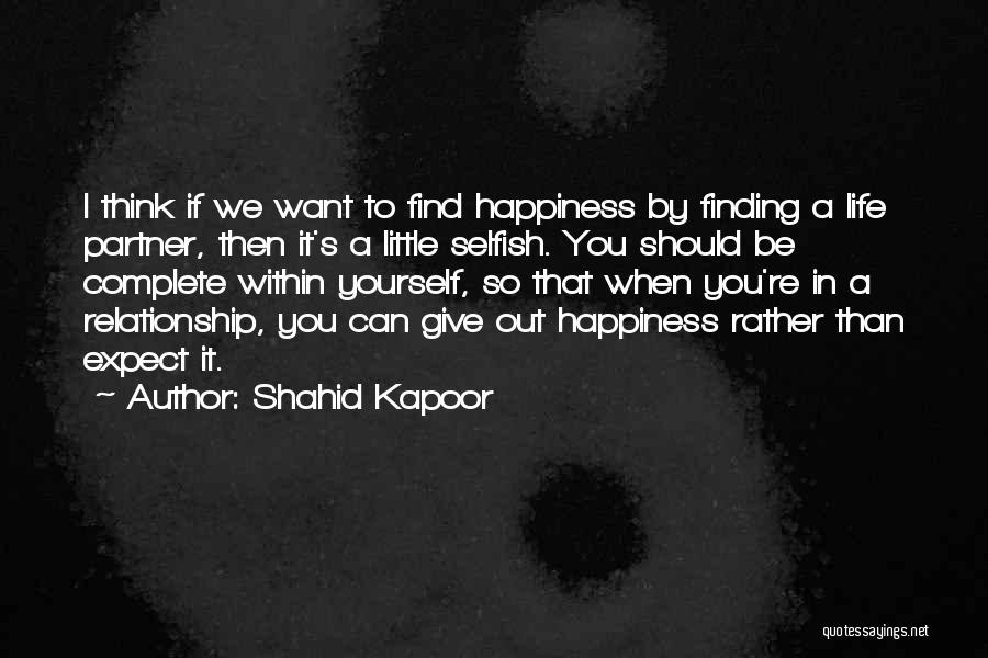 Complete Happiness Quotes By Shahid Kapoor