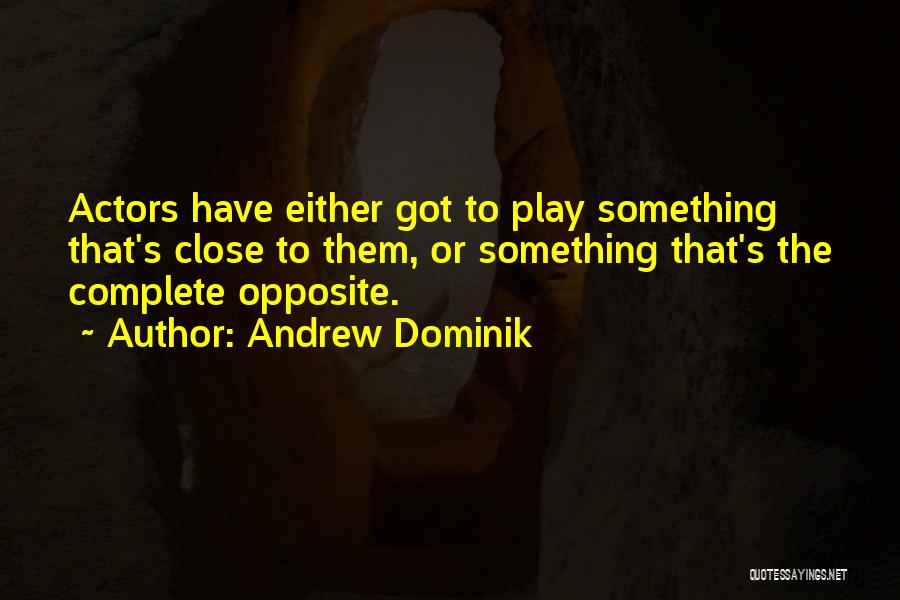 Complete Opposite Quotes By Andrew Dominik