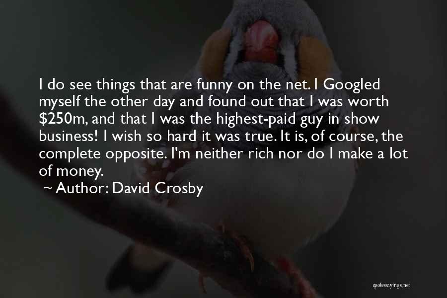 Complete Opposite Quotes By David Crosby