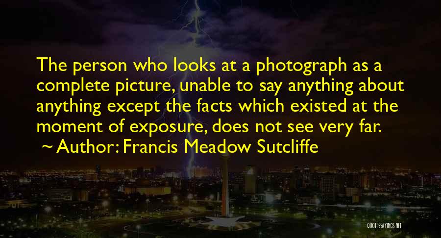 Complete Person Quotes By Francis Meadow Sutcliffe