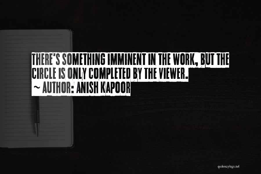 Completed Work Quotes By Anish Kapoor