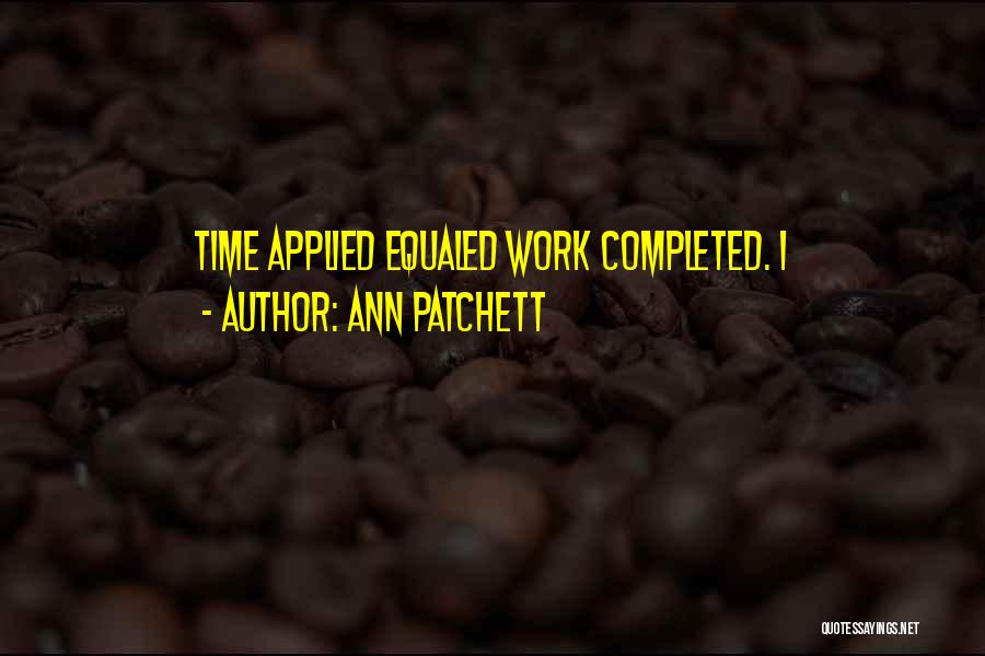 Completed Work Quotes By Ann Patchett