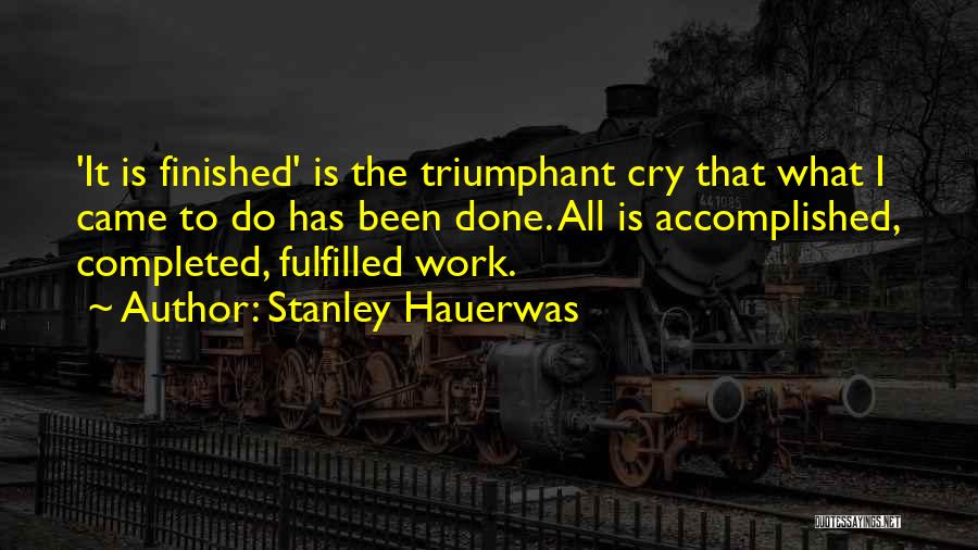 Completed Work Quotes By Stanley Hauerwas