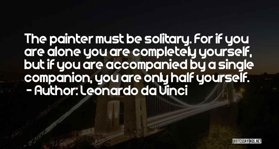 Completely Alone Quotes By Leonardo Da Vinci