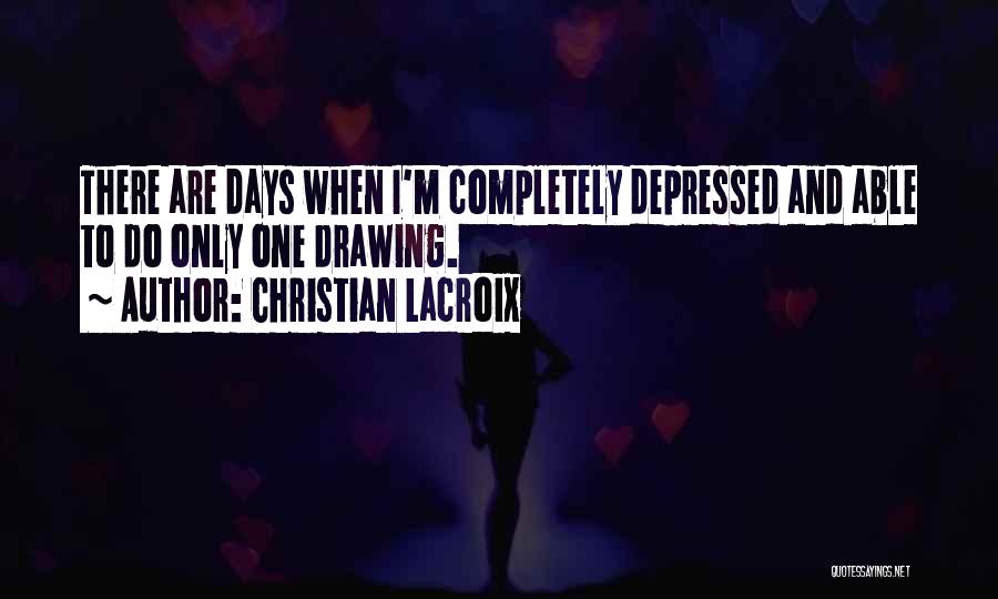 Completely Depressed Quotes By Christian Lacroix