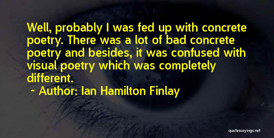 Completely Fed Up Quotes By Ian Hamilton Finlay