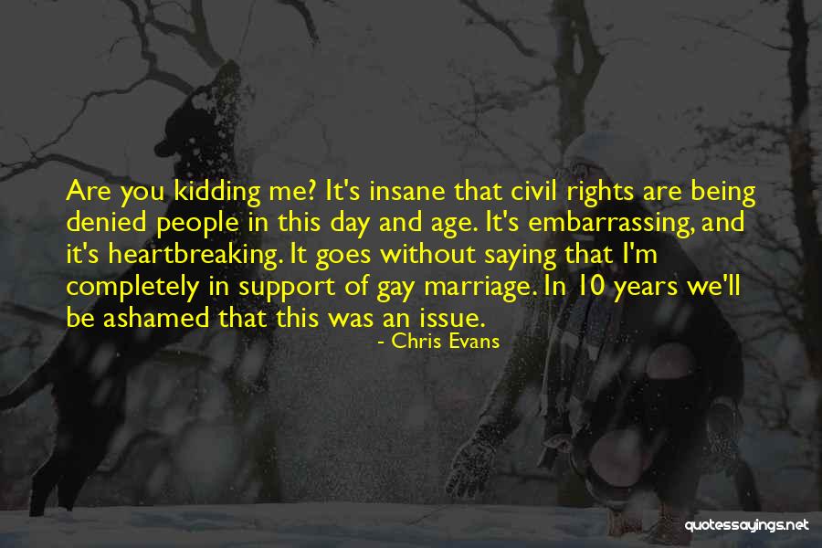 Completely Insane Quotes By Chris Evans Completely Insane Quotes By Chris Evans
