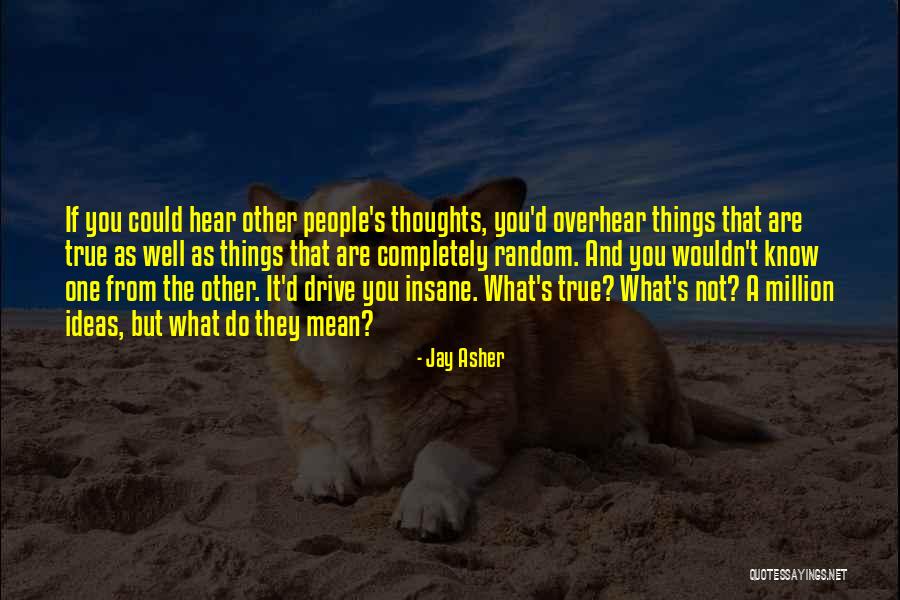 Completely Insane Quotes By Jay Asher Completely Insane Quotes By Jay Asher
