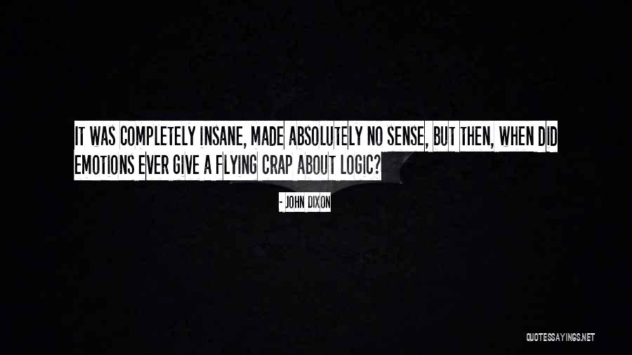 Completely Insane Quotes By John Dixon Completely Insane Quotes By John Dixon