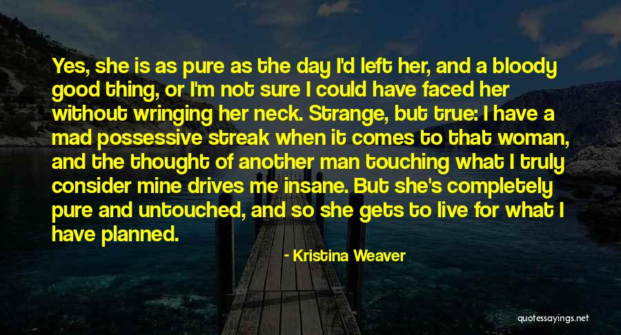 Completely Insane Quotes By Kristina Weaver Completely Insane Quotes By Kristina Weaver