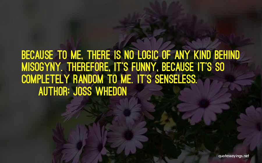 Completely Random Funny Quotes By Joss Whedon