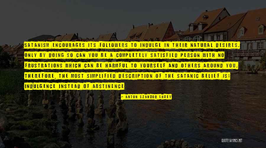 Completely Satisfied Quotes By Anton Szandor LaVey Completely Satisfied Quotes By Anton Szandor LaVey
