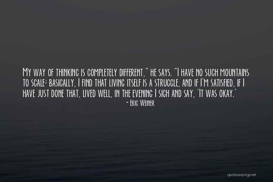 Completely Satisfied Quotes By Eric Weiner Completely Satisfied Quotes By Eric Weiner