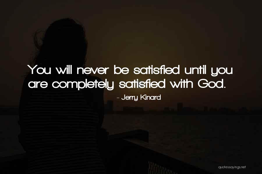 Completely Satisfied Quotes By Jerry Kinard Completely Satisfied Quotes By Jerry Kinard