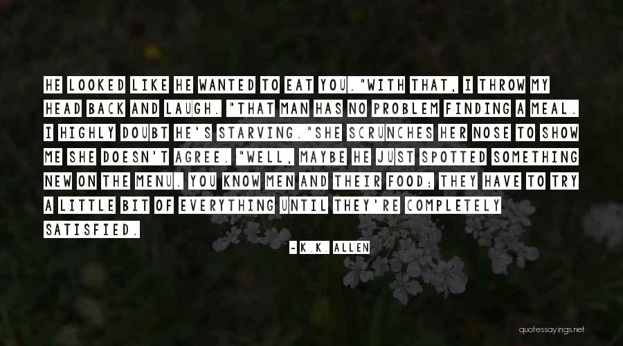 Completely Satisfied Quotes By K.K. Allen Completely Satisfied Quotes By K.K. Allen