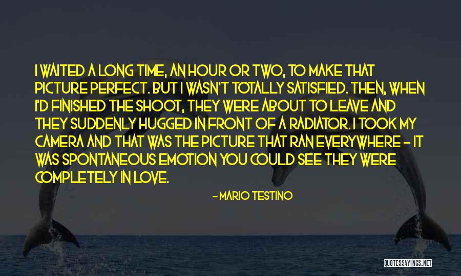 Completely Satisfied Quotes By Mario Testino Completely Satisfied Quotes By Mario Testino