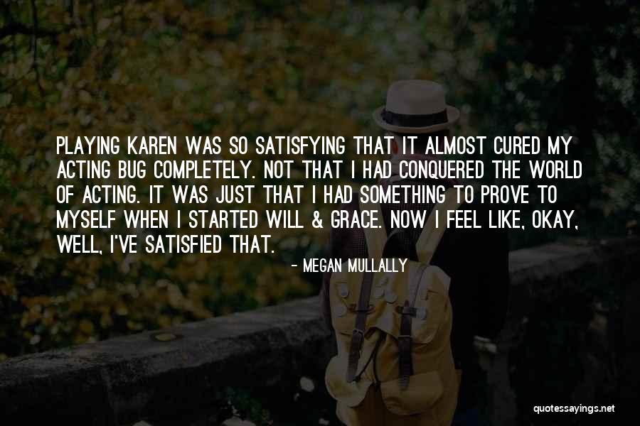 Completely Satisfied Quotes By Megan Mullally Completely Satisfied Quotes By Megan Mullally