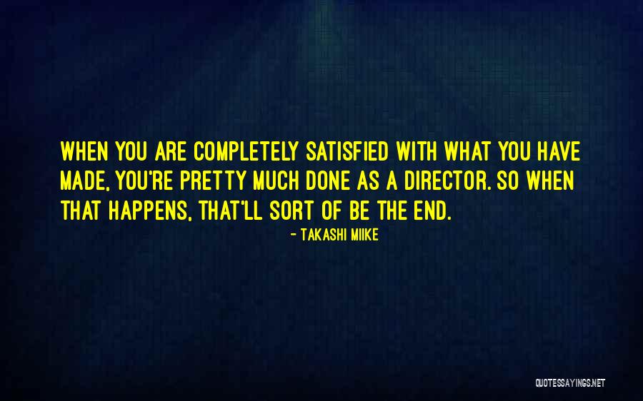 Completely Satisfied Quotes By Takashi Miike Completely Satisfied Quotes By Takashi Miike