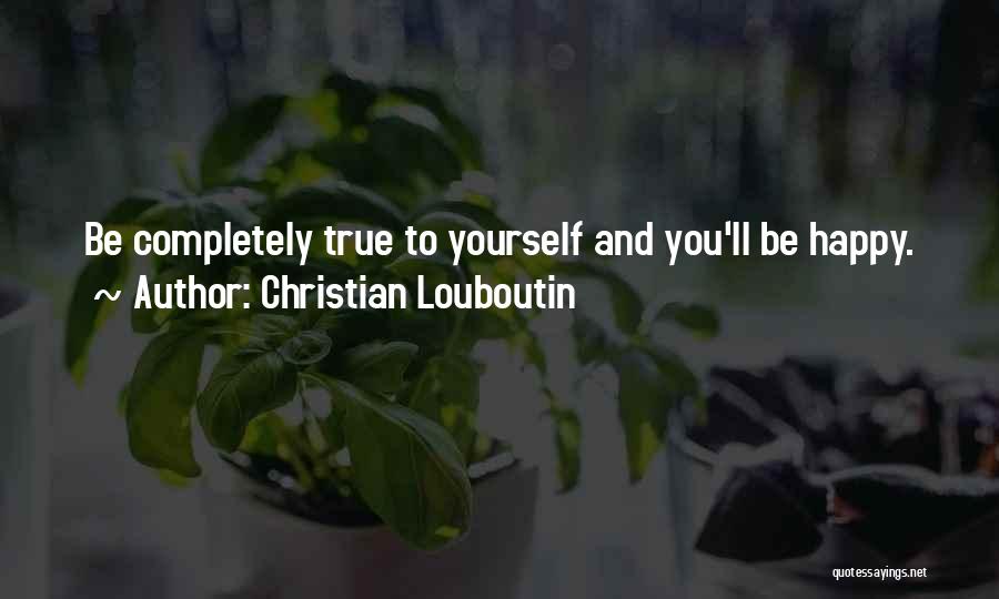 Completely True Quotes By Christian Louboutin